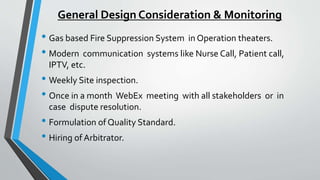 General Design Consideration & Monitoring
• Gas based Fire Suppression System in Operation theaters.
• Modern communicatio...