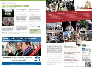 34 | KULTUR, NATUR & AUSFLUGSZIELE
LWL-Freilichtmuseum
Detmold
LWL-FREILICHTMUSEUM DETMOLD
Westfalen im Wandel der Zeit
des zeigt auf mehr als 90 Hektar
grüner Kulturlandschaft und in
über 100 Fachwerkgebäuden mit
historischen Einrichtungen, wie die
Menschen der Region in vergan-
genen Jahrhunderten lebten und
arbeiteten. Möbel und Werkzeuge,
Maschinen und sogar komplet-
te Gebäude wurden in ihrem
ursprünglichen Zustand bewahrt.
Etwa der lippische Meierhof aus
dem 16. Jahrhundert, das Armen-
haus aus Rinkerode aus dem frühen
19. Jahrhundert und das Wohnhaus
der jüdischen Familie Uhlmann,
das in seinem Zustand vom Anfang
der 1930er-Jahre gezeigt wird. Den
Charme der 1960er-Jahre verbreitet
die Tankstelle aus Siegen (Eröff-
nung 2013).
Krummes Haus, 32760 Detmold
Tel.: 0 52 31/706-0, lwl-
freilichtmuseum-detmold@
lwl.org, www.lwl-
freilichtmuseum-detmold.de
Kontaktadresse:
Minden Marketing GmbH
Domstr. 2 | 32423 Minden
Tel.: 0571 – 829 06 59
Fax: 0571 – 829 06 63
info@mindenmarketing.de
www. minden-erleben.de
Ein Projekt von:
Förderer:
Medienpartner:
TIPPS:
MINDENer LEBEN im 18. Jh.
Historische Altstadtinszenierungen
Internationale epochenübergreifende
Reenactormesse in Minden vor dem
Preußen-Museum auf dem Simeonsplatz
Lebendige Stadtführungen mit Spielszenen
des „Augenblick Theaters“
Mindener Freischießen seit 1682
Neue Stadtführungen: „Mit dem Segway
durch die historische Stadt“
Historische Mindener Zeitinseln
mit Inszenierungen der Stadtgeschichte
Weitere Informationen und Termine:
www.minden-erleben.de
www.minden-erleben.de
Geschichte neu erleben in NRW - Minden 2011-2014:
Geschichte neu erleben kann man jetzt in der 1200-jährigen Stadt Minden. Von Stadtführungen mit kleinen Spielszenen
bis zu Großinszenierungen – Minden bietet eine einzigartige historische Kulisse für neue erlebnisreiche Inszenierungen der
Vergangenheit. Unterhaltsam, lehrreich und authentisch wird Geschichte verschiedener Epochen durch internationale
Darstellergruppen des Reenactments, Theater und originelle Formate in Minden lebendig und neu erlebbar!
„min+din“ - Die historische Stadt erleben!
Mehr als 1200 Jahre Mindener Stadtge-
schichte warten darauf, erkundet zu werden.
Historische Bauwerke, wie der prachtvolle
Dom, das Rathaus und die Renaissance-Häu-
ser spiegeln die Blütezeiten der alten preußi-
schen Festungsstadt wider. Die Weserstadt
bietet auch reizvolle Möglichkeiten, seine Frei-
zeit am Wasser und im Grünen zu genießen.
Geschichte neu erleben können Sie auch bei
historischen Stadtführungen, teilweise sogar
mit szenischer Inszenierung vergangener Epo-
chen. Packend sind auch die Führungen über
die Originalschauplätze der Schlacht bei Min-
den, die zu Fuß, mit dem Fahrrad oder seit
neuestem per Segway erkundet werden kön-
nen. Mit dieser Innovation bietet die Minden
Marketing GmbH die Möglichkeit, die reich-
haltige Geschichte Mindens im gesamten
Stadtgebiet neu zu erleben.
Öffnungszeiten: vom 1. April bis 31. Oktober Dienstag bis Sonntag und an
allen Feiertagen von 9 bis 18 Uhr (Einlass bis 17 Uhr)
In den Werkstätten können Sie
Fotografen, Schmieden, Bäckern und
Töpfern bei der Arbeit zuschauen. In
Gärten, die nach historischen Vor-
bildern angelegt wurden, gedeihen
alte, fast vergessene Pﬂanzensorten.
Und einige Museumstiere sind echte
Raritäten. Denn das Museum des
Landschaftsverbandes Westfalen-
Lippe (LWL) trägt aktiv zur Erhaltung
seltener Haustierrassen bei. Darüber
hinaus freut sich Gastronom Marcus
Schuster an drei Standorten im Mu-
seumsgelände auf Ihren Besuch.
Erleben Sie 500 Jahre westfälischer
Geschichte und Alltagskultur: Das
größte deutsche Freilichtmuseum
am Fuße des Teutoburger Wal-
Die schlaue Nummer für Bus und Bahn in NRW: 0 18 03 / 50 40 30 (0,09€/Min. a.d.dt. Festnetz, Mobilfunk max. 0,42€/Min.)
VVOWL – Mitglied des NWL | Jahnplatz 5 | 33602 Bielefeld | info@vvowl.de | www.vvowl.de
MEIN ZUG IN OSTWESTFALEN-LIPPE
Mit der Bahn die Region entdecken
Spartippsund
Fahrzeiten
unterw
w
w.dersechser.de
Unser Tickettipp: Mit dem 9-Uhr-Tagesticket für 5 Personen oder
dem 4er-Ticket sind kleine Gruppen mit Bus und
Bahn in OWL preiswert unterwegs.
 