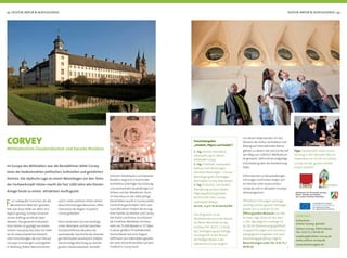42 | KULTUR, NATUR & AUSFLUGSZIELE KULTUR, NATUR & AUSFLUGSZIELE | 43
CORVEY
Mittelalterliche Glaubensbastion und barocke Residenz
Im Europa des Mittelalters war die Benediktiner-Abtei Corvey
eines der bedeutendsten politischen, kulturellen und geistlichen
Zentren. Die idyllische Lage an einem Weserbogen vor den Toren
der Fachwerkstadt Höxter macht die fast 1200 Jahre alte Kloster-
Anlage heute zu einem attraktiven Ausﬂugsziel.
Um diesen bedeutenden Ort des
Wissens, der Kultur, Architektur und
Bildung auf internationaler Bühne
glänzen zu lassen, hat sich Corvey auf
den Weg zum UNESCO-Weltkulturer-
be gemacht. 2014 soll die endgültige
Entscheidung über die Anerkennung
fallen.
Informationen zu Veranstaltungen,
Führungen und Preisen ﬁnden sich
im Internet unter www.schloss-
corvey.de und im aktuellen Corveyer
Jahresprogramm.
Öffentliche Führungen samstags,
sonntags und an gesetzl. Feiertagen
jeweils um 11 und um 15 Uhr
Öffnungszeiten Museum: von Mai
bis Sept., tägl. 10 bis 18 Uhr; April
u. Okt. dienstags bis sonntags 10
bis 18 Uhr (Ostermontag geöffnet).
Gruppenführungen und museums-
pädagogische Angebote sind nach
Anmeldung ganzjährig möglich.
Reservierungen unter Tel.: 0 52 71 /
69 40 10
tinischer Klosterkultur und barocker
Residenz zeigt sich in kunstvoller
Architektur, prächtiger Ausstattung
und wechselnden Ausstellungen im
Schloss und der Abteikirche. Auch
im Anschluss an das 1000-jährige
Klosterleben wurde in Corvey weiter
Geschichte geschrieben. Denn seit
rund 200 Jahren fördert die herzog-
liche Familie von Ratibor und Corvey
hier Kunst und Kultur. So entstand
die Fürstliche Bibliothek mit ihren
mehr als 75.000 Bänden in 15 Sälen.
In dieser größten Privatbibliothek
Deutschlands hat einst August
Hoffmann von Fallersleben gewirkt,
der seine letzte Ruhestätte auf dem
Friedhof in Corvey fand.
Für Ludwig den Frommen, der die
Benediktiner-Abtei 822 gründen
ließ, war diese Stelle vor allem stra-
tegisch günstig. Corveys missiona-
rischer Auftrag reichte bis Skan-
dinavien. Das gesamte Kulturland
Kreis Höxter ist geprägt von einem
reichen monastischen Erbe mit mehr
als 20 unterschiedlichen klösterli-
chen Einrichtungen, die zum Teil auf
Corveyer Gründungen zurückgehen.
In Warburg, Brakel, Marienmünster
und in vielen weiteren Orten stehen
diese Einrichtungen Besuchern offen.
Glanzstück der Region ist jedoch
Corvey geblieben.
Noch heute lässt sich am karolingi-
schen Westwerk und der barocken
fürstbischöﬂichen Residenz die
wechselvolle Geschichte der ehemali-
gen Reichsabtei anschaulich erleben.
Die einmalige Mischung aus karolin-
gischer Glaubensbastion, benedik-
Pauschalangebot
„Paddeln, Pilgern und Pedale“:
1. Tag: Anreise, Abendbrot,
Übernachtung im Weser-
Aktivhotel Corvey
2. Tag: Frühstück, Lunchpaket,
Radtour nach Beverungen,
Kanutour Beverungen – Corvey,
Besichtigung der ehemaligen
Reichsabtei Corvey, Abendessen
3. Tag: Frühstück, Lunchpaket,
Wanderung auf dem Jakobs-
Pilgerweg Richtung Brakel,
Rücktransfer nach Corvey,
individuelle Abreise
ab 135,- € p.P. im ZI mit DU/WC
Das Programm ist am
Wochenende und in der Woche
im Weser-Aktivhotel Corvey
buchbar (Tel.: 05271 / 6 94 68
66). Verlängerung auf Anfrage.
Sonntag früh ist der Besuch
der heiligen Messe in der
Abteikirche Corvey möglich.
Tipp: Familienzeit! Jeden ersten
Sonntag in den Monaten Mai bis
September um 14 Uhr im Schloss
Corvey mit der ganzen Familie
kreativ werden!
KONTAKT:
Kulturkreis
Höxter-Corvey gGmbH
Schloss Corvey, 37671 Höxter
Tel.: 0 52 71 / 69 40 10
empfang@schloss-corvey.de
www.schloss-corvey.de
www.klosterregion.de
 
