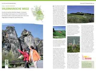 Rund 12 Millionen Gäste erleben
hier jedes Jahr eine Urlaubsre-
gion, in der sie die Landschaft des
„Naturparks Teutoburger Wald/
Eggegebirge“ sowie zahlreiche
historische Sehenswürdigkeiten
genießen und sich prächtig erholen
können. Genießen und Erholen - am
besten gelingt dies in Bewegung:
Der Fahrrad-Rundweg „Fürsten-
route Lippe“ etwa verbindet sieben
historische Ortskerne mit liebevoll
restaurierten Fachwerkbauten, stol-
zen Bürgerhäusern und prächtigen
Adelssitzen. Darüber hinaus zeigt er
alle Facetten der abwechslungsrei-
chen Landschaft – auf erholsam ﬂa-
62 | ÖSTLICHER TEUTOBURGER WALD ÖSTLICHER TEUTOBURGER WALD | 63
zu Füßen der Steine informiert
darüber. Horn-Bad Meinberg gilt
als „Wanderstern der Hermannshö-
hen“, denn hier kreuzen sich rund
30 weitere Wege durchs Lipper
Land. Darunter ein neu konzipierter
Pilgerweg, der 24 Kirchen und eine
historische Wallfahrtsstätte in
Blomberg verbindet.
chen Etappen entlang des Schieder-
sees und bei leichten Anstiegen auf
die Anhöhen des Lipper Berglands.
Über Erweiterungsrouten lassen
sich auch die übrigen zehn Gemein-
den Lippes einbinden.
Abwechslungsreiche Touren erwar-
ten auch Wanderer, die hier unter
anderem Hermann dem Cherusker
begegnen. Er ist Namenspate für
den populärsten Weg der Regi-
on, die insgesamt 226 Kilometer
langen „Hermannshöhen“. Vom
mehr als 50 Meter hohen Helden-
standbild bei Detmold führt dieser
„Qualitätswanderweg Wander-
bares Deutschland“ weiter nach
Horn-Bad Meinberg und zu den
Externsteinen, dem meistbesuch-
ten Naturschutzgebiet Westfalens.
Obwohl die Felsentürme natürli-
chen Ursprungs sind, spielten sie
dennoch auch eine Rolle als religiös-
kultischer Ort. Eine Ausstellung
Weniger Einkehr und dafür mehr
Bewegung ermöglichen andere
Wege. Etwa die Flüsse Bega und
Werre, die sich wunderbar per Kanu
entdecken lassen. Oder auf alten
Gleisen mit modernen Draisinen
zwischen Rinteln und Extertal. Gut
18 Kilometer lang sind die geselli-
gen Touren auf historischen Schie-
nenwegen. Auf weiteren Gleisen
der alten Extertalbahn verkehren
Museumszüge aller Arten: mit Die-
sel-, Elektro- und Dampfantrieb.
INFORMATION:
Tourist-Information Lippe &
Detmold, Rathaus Am Markt,
32756 Detmold, Tel.: 0 52 31 /
62 10 20, hermann@lippe.de
www.land-des-hermann.de
Das Land des Hermann bietet wei-
tere ungewöhnliche Sehenswürdig-
keiten, etwa das größte Freilicht-
museum Deutschlands in Detmold.
Mehr als 100 historische Gebäude
machen das Alltagsleben vergan-
gener Jahrhunderte erlebbar. Die
„Musikburg Sternberg“ in Extertal
ist Veranstaltungsort für hochklas-
sige Konzerte Alter Musik. Darüber
hinaus beherbergt die Höhenburg
eine Sammlung historischer Instru-
mente. Das Örtchen Schwalenberg
ist die „Hauptstadt“ der Maler im
alten Land Lippe. Gegen Ende des
19. Jahrhunderts verließen Künstler
ihre Ateliers in Düsseldorf und Ber-
lin für Freiluft-Studien – und fanden
in der sanft-hügeligen Landschaft
rund um Schwalenberg reizvolle
Motive. So entstand eine Tradition
abwechslungsreicher Ausstellungen
im Ort. Und die malerische Land-
schaft wurde weithin bekannt.
Eine Rose für Nordrhein-Westfalens Wappen – die steuerte
der ehemalige Freistaat Lippe bei, als er sich dem Bindestrich-
Bundesland anschloss. Ein passendes Symbol, denn nicht nur der
Flagge fügte der heutige Kreis Lippe Schönes hinzu.
Lippe - Land des Hermann
ERLEBNISREICHE WEGE
 