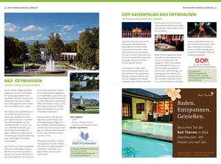 72 | MÜHLENKREIS MINDEN-LÜBBECKE MÜHLENKREIS MINDEN-LÜBBECKE | 73
Unter dem Dach des historischen
Kaiserpalais‘ Bad Oeynhausen
bietet das GOP Varieté-Theater
modernes Entertainment. Mehr
noch: diverse Veranstaltungsräu-
me, zwei Gastronomiebereiche und
der Dance Club ADIAMO bieten den
passenden Rahmen für festlich-
stimmungsvolle Abende.
Im Mittelpunkt stehen dabei
stets internationale Künstler, die
das Publikum in die spektakuläre
Welt des Varietés entführen und
für einen Augenblick den Alltag
vergessen lassen. Atemberaubende
Artistik und herzerfrischende Co-
medy erwarten die Besucher in den
zweimonatlich wechselnden Shows
der Extraklasse.
Im Kurgarten 8
32545 Bad Oeynhausen
Tickets: 0 57 31 / 74 48-0
info-oeynhausen@variete.de
www.variete.de
An den sanften Hügeln des Weser-
berglands und noch in Sichtweite
des Teutoburger Waldes bietet
das größte nordrhein-westfälische
Heilbad Bad Oeynhausen ideale
Voraussetzungen für einen erholsa-
men und erlebnisreichen Urlaub.
Der moderne Gesundheitsstandort
mit Kliniken, Anschluss-Heil-Be-
handlungs- und Reha-Einrichtun-
gen zeichnet sich durch innovative
Gesundheitsangebote, wie die
„VitalWanderWelt“ (s. auch S. 11)
und „SMARTER abnehmen“, aus.
Gleichzeitig hat die Stadt eine
große Tradition als Heilbad, die im
19. Jahrhundert mit der Entdeckung
einer heilkräftigen Thermalsole-
quelle begann.
Bad Oeynhausen bietet zeitgemäße
Wellness-Einrichtungen, etwa die
Bali Therme mit ihrer exotischen
Wasser- und Saunalandschaft, aber
auch viel historisches Flair. Rund um
BAD OEYNHAUSEN
Zeit für Urlaub und Gesundheit
den Kurpark entstanden Stadtvil-
len, eine gemütliche Fußgängerzo-
ne mit gepﬂegter Gastronomie und
die säulengeschmückte Wandelhal-
le. Zu den kulturellen Glanzlichtern
zählen das Theater im Park und das
ehemalige Kurhaus, heute Kaiser-
palais und Standort für das GOP
Varieté Bad Oeynhausen.
Hauptattraktion unter den Aus-
ﬂugszielen ist der Freizeit- und
Erholungspark Aqua Magica mit
dem 18 Meter tiefen Wasserkrater.
Und wer sein Glück versuchen will,
geht ins Casino im Entertainment-
Center neben dem Einkaufszent-
rum Werre-Park.
Höhepunkte des Kultur- und Frei-
zeitprogramms sind der Frühjahrs-
und Ostermarkt, das Kurparkfest
„Parklichter“, der Herbst- und
Bauernmarkt sowie der Weih-
nachtsmarkt.
Im Kurpark, 32545 Bad Oeynhausen
Tel.: 0 57 31 / 13 00
staatsbad@badoeynhausen.de
www.badoeynhausen.de
Unser Angebot:
• 2 Ü/F
• Eintritt in die Bali Therme
• Eintritt ins GOP Varieté-Theater
ab 159,- € pro Person
zutaten ausgewählt werden, die
dann von den Köchen live vor den
Augen der Besucher zubereitet
werden. Am Wochenende gibt es
zusätzlich reichhaltige Frühstücks-
und Brunchangebote.
Morsbachallee 5 · 32545 Bad Oeynhausen
05731.30 53 0 · www.balitherme.de
Baden.
Entspannen.
Genießen.
Besuchen Sie die
Bali Therme in Bad
Oeynhausen. Wir
freuen uns auf Sie!
GOP KAISERPALAIS BAD OEYNHAUSEN
Die faszinierende Welt des Varietés
Neben den Kunstgenüssen bietet
das GOP auch Genusskunst vom
Feinsten: Im Restaurant „Pal-
mengarten“ warten individuelle
Gaumenfreuden à la carte und
kreative Dinner-Arrangements
auf die Gäste. Immer freitags und
samstags ab 18 Uhr können am
Erlebnisbuffet in der Brasserie aus
über 30 unterschiedlichen Fleisch-,
Fisch-und Gemüsesorten Lieblings-
 