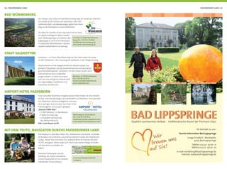 80 | PADERBORNER LAND PADERBORNER LAND | 81
Der Kneipp- und Luftkurort Bad Wünnenberg liegt am Rande des Paderbor-
ner Landes an der Grenze zum Sauerland. Unter den
zahlreichen Rad- und Wanderwegen gehört der Rund-
weg um die Aatalsperre zu den beliebtesten.
Vor allem für Familien ist der naturnahe Park im Aatal
ein ideales Ausﬂugsziel. Neben Paddel-
teich, Wildtiergehegen und Erlebnis-Bar-
fußpfad gibt es auch einen Kletterpark
in natürlichem Baumbestand - inklusive
rasanter Seilbahnfahrt zum Abstieg.
BAD WÜNNENBERG
Im Aatal 3, 33181 Bad Wünnen-
berg, Tel.: 0 29 53 / 9 98 80
info@bad-wuennenberg.de
www.bad-wuennenberg.de
Salzkotten – im Osten Westfalens liegt die alte Sälzerstadt mit knapp
25.000 Einwohnern. Den Ursprung hat Salzkotten in der Salzgewinnung.
Heute erinnern an die Salzgeschichte ein rekonstruiertes Gra-
dierwerk, Salzquellen und das Brunnenhäuschen auf dem geolo-
gisch bemerkenswerten „Kütfelsen“ mit der Unitas-Quelle. Auch
kulturell können Sie in Salzkotten
einiges erleben. Im Zentrum präsen-
tiert sich eine attraktive Einkaufsstadt
mit regelmäßigen Stadtfesten und
kulturellen Attraktionen.
STADT SALZKOTTEN
Marktstr. 8, 33154 Salzkotten
Tel.: 0 52 58 / 5 07-0
miriam.arens@salzkotten.de
www.salzkotten.de
In der reizvollen ländlichen Umgebung des Hotels ﬁnden Sie eine Vielzahl
an Rad- oder Wanderwegen, die Innenstädte von Paderborn und Lippstadt
mit attraktiven Sehenswürdigkeiten erreichen
Sie in wenigen Autominuten. Das Hotel ist für
Individualgäste und Gruppen geeignet.
„Genuss E-Bike-Tour“
• 2 ÜN/Frühstück; 1 x Abendessen
• E-Bikes für einen Tag
• Lunchpaket und Nutzung
des Wellnessbereichs
159,- € pro Person im DZ
AIRPORT HOTEL PADERBORN
Kötterweg 10, 33142 Büren
Tel.: 0 29 55 / 74 74-0
info@airporthotel-paderborn.com
www.airporthotel-paderborn.com
Eine Radtour zu fast allen Zielen: Die „Paderborner Land Route“ verbindet
als Rundkurs die schönsten und interessantesten Punkte des Paderborner
Landes. Planen lässt sich diese Tour spielend leicht im Internet mit dem
TEUTO_Navigator. Dieser zeigt auch: Noch viele weitere Wege für Radler
und Wanderer erschließen die
Region.
Zwischen Paderquelle und We-
welsburg, den Senne-Sanddünen
und der Kaiserpfalz ist eine Vielzahl
individueller Touren planbar.
www.teutoburgerwald.de/
navigator
MIT DEM TEUTO_NAVIGATOR DURCHS PADERBORNER LAND
 