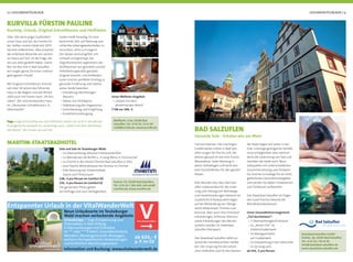 12 | GESUNDHEITSURLAUB GESUNDHEITSURLAUB | 13
Unser Wellness-Angebot:
• „Fasten mit dem
abnehmenden Mond“
7 ÜN nur 399,- €
Über 100 Jahre prägt Gastlichkeit
unser Haus und wir, die Familie Dir-
ker, heißen unsere Gäste seit 1979
herzlich willkommen. Was erwartet
der erfahrene Reisende von seinem
zu Hause auf Zeit, ist die Frage, die
wir uns stets gestellt haben. Genie-
ßen Sie Ihre Zeit in Bad Salzuﬂen,
wir sorgen gerne für einen rundum
gelungenen Urlaub!
Mit Original Schrothkuren sind wir
seit über 30 Jahren das führende
Haus in der Region und seit Winter
2000 auch mit Fasten nach „ﬁt fürs
Leben“. Wir sind anerkanntes Haus
im „Deutschen Schrothbund e. V.,
Oberstaufen“.
KURVILLA FÜRSTIN PAULINE
Kurztrip, Urlaub, Original Schrothkuren und Heilfasten
Fasten heißt freiwillig, für eine
bestimmte Zeit, auf Nahrung und
schlechte Lebensgewohnheiten zu
verzichten, ohne zu hungern!
Der Körper wird entgiftet, ent-
schlackt und gereinigt, die
Organfunktionen regeneriert, der
Stoffwechsel neu geordnet und die
Selbstheilungskräfte gestärkt.
Original Schroth- und Heilfasten-
kuren sind ein perfekter Einstieg zu
gesunder Ernährung und Lebens-
weise, beide bewirken:
• Entziehung überﬂüssigen
Wassers
• Abbau von Fettdepots
• Stabilisierung des Organismus
• Entschlackung und Entgiftung
• Krankheitsvorbeugung
Tipp: Original Schrothkuren und Heilfasten bieten wir auch in attraktiven
Arrangements verpackt an, neuerdings auch „Fasten mit dem abnehmen-
den Mond“. Wir freuen uns auf Sie!
Moltkestr. 2-2a, 32105 Bad
Salzuﬂen, Tel.: 0 52 22 / 9 13 30
mail@kurvilla.de, www.kurvilla.de
Tief durchatmen: Die mächtigen
Gradierwerke mitten in Bad Salz-
uﬂen sorgen für frische Luft, die
ebenso gesund ist wie eine frische
Meeresbrise. Jeder Atemzug in
dieser salzhaltigen Luft wirkt wie
eine Frischzellenkur für den ganzen
Körper.
Kein Wunder also, dass Bad Salz-
uﬂen insbesondere für die Linde-
rung und Heilung von Atemwegs-
und Hauterkrankungen bekannt ist.
Zusätzliche Schwerpunkte liegen
auf der Behandlung von Überge-
wicht (Adipositas), Tinnitus und
Burnout. Aber auch Herz-Kreislauf-
erkrankungen, Arthrose, Rheuma
sowie Erkrankungen des Nerven-
systems werden im Staatsbad
Salzuﬂen therapiert.
Das Staatsbad Salzuﬂen zählt zur
Spitze der meistbesuchten Heilbä-
der. Der Ursprung für die natürli-
chen Heilkräfte und für den Namen
BAD SALZUFLEN
Gesunde Sole - Erholen wie am Meer
der Stadt liegen tief unten in der
Erde: Günstige geologische Verhält-
nisse ermöglichten über Jahrhun-
derte die Gewinnung von Salz und
machten die Stadt reich. Neun
Solequellen mit unterschiedlicher
Zusammensetzung und Tempera-
tur sind die Grundlage für ein breit
gefächertes Gesundheitsangebot
und werden für Bäder, Inhalationen
und Trinkkuren aufbereitet.
Das Staatsbad Salzuﬂen ist Träger
des Good Practice Awards der
Betriebskrankenkassen.
Unser Gesundheitsarrangement
„Tief durchatmen“:
• 7 Übernachtungen/Frühstück
• 2x „Atmen XXL“ im
ErlebnisGradierwerk
• 3x Atemgymnastik
am Gradierwerk
• 2x Entspannung in der SalzGrotte
• 2x Qi Gong uvm.
ab 334,- € pro Person
Staatsbad Salzuﬂen GmbH
Parkstr. 20, 32105 Bad Salzuﬂen
Tel.: 0 52 22 / 18 31 83
info@staatsbad-salzuﬂen.de
www.staatsbad-salzuﬂen.de
MARITIM-STAATSBADHOTEL
Sole und Salz im Teutoburger Wald:
• 2x Übernachtung inklusive Frühstücksbuffet
• 1x Abendessen als Buffet o. 3-Gang-Menü lt. Küchenchef
• 1x Eintritt in die VitaSol Therme Bad Salzuﬂen (2 Std.)
• eine Flasche Mineralwasser bei Anreise im Zimmer
• freie Nutzung von Schwimmbad,
Sauna und Fitnessraum
148,- € pro Person im Comfort DZ
176,- € pro Person im Comfort EZ
Die genannten Preise gelten
auf Anfrage und nach Verfügbarkeit.
Parkstr. 53, 32105 Bad Salzuﬂen,
Tel.: 0 52 22 / 181-643, info.sbs@
maritim.de, www.maritim.de
Entspannter Urlaub in der VitalWanderWelt
Neun Urlaubsorte im Teutoburger
Wald machen verlockende Angebote
Urlaubstipp: 7 Tage Entspannung und
Stressabbau in Bad Driburg
6 Übernachtungen mit Frühstück
im *** oder ****S Hotel, Gesundheitscheck,
Wandern, Wassergymnastik, Massagen,
weiteren therapeutischen Anwendungen
und ärztlichem Abschlussgespräch
ab 635,- €
p. P. im DZ
Information und Buchung: www.vitalwanderwelt.de
 