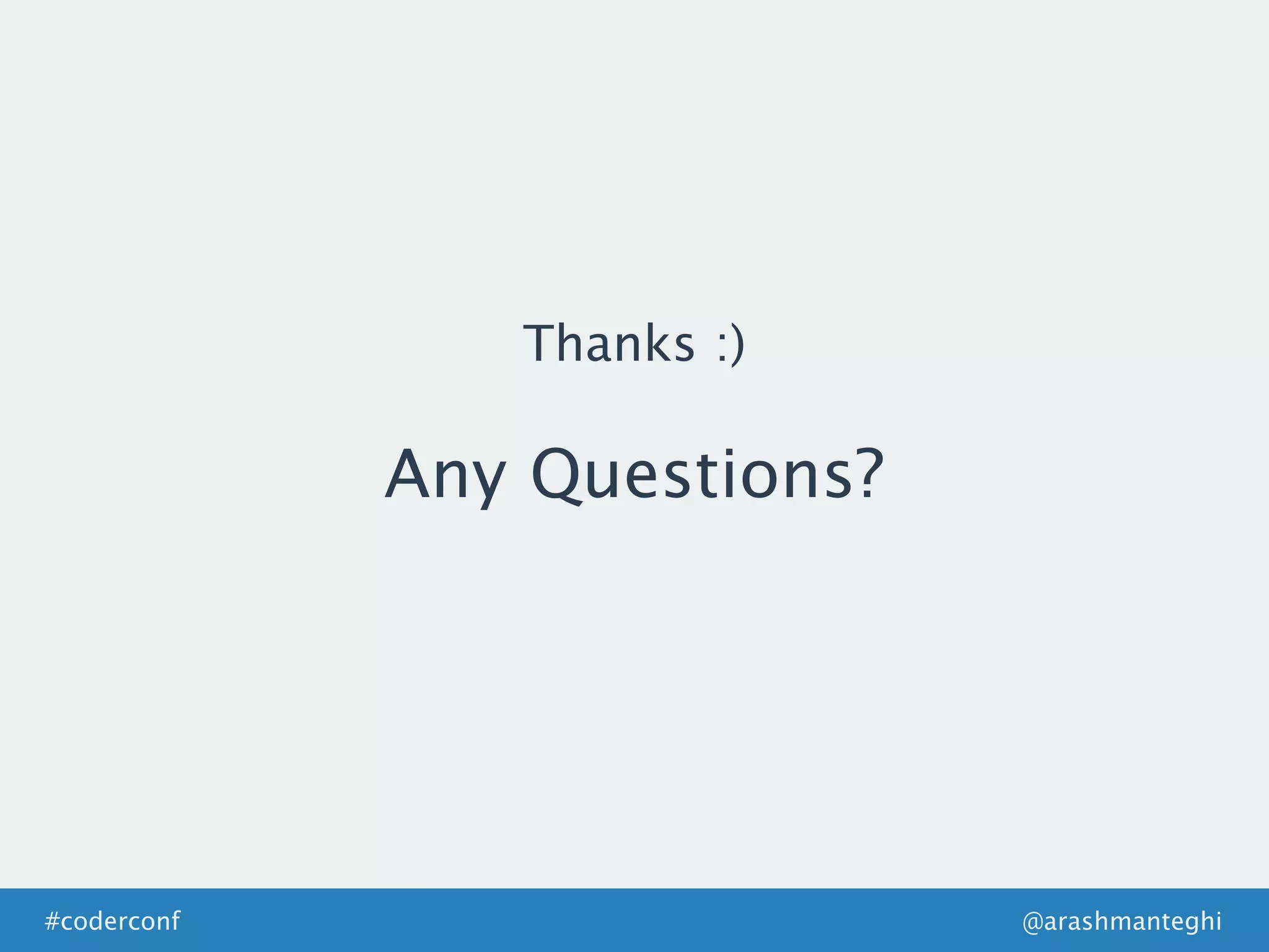Thanks :)
@arashmanteghi#coderconf
Any Questions?
 