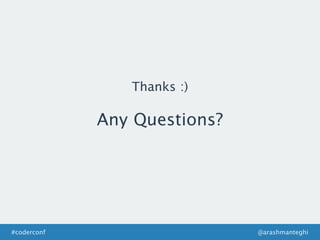 Thanks :)
@arashmanteghi#coderconf
Any Questions?
 