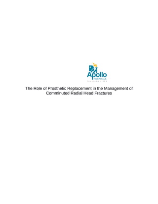 The Role of Prosthetic Replacement in the Management of
Comminuted Radial Head Fractures

 