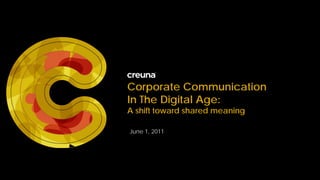 Corporate Communication
In The Digital Age:
A shift toward shared meaning

June 1, 2011
 