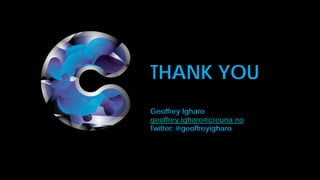 THANK YOU
Geoffrey Igharo
geoffrey.igharo@creuna.no
Twitter: @geoffreyigharo
 