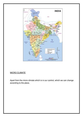 MICRO CLIMATE
Apart from the micro climate which is in our control, which we can change
according to the place.
 