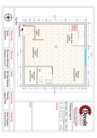 2"
9"
MainEntrance
9"
5'-1"
2'-6"
4'
2'-5"
2'-8"
4"
2'-6"
6"
9"
21'-6"
9"7'
2"
1'-2"5'-4"4'-6"1'-10"9"
21'-6"
9"
1'-8"
5'
2'-7"
1'-5"
5'-4"
4'
9"
21'-6"
3'-6"10'-2"
4"
5'-10"9"
21'-6"
Bedroom
LxBxH
12'10''X10'8"X10'
KitchenArea
LxBxH
7'X5'1"X10'
F1
Vestibule
LxBxH
14'11''X4'11''X10'
Livingroom
LxBxH
8'8''X9'4''X10'
BathRoom
LxBxH
9'4"x5'10"x10'
F2
9'4"x5'10"x10'
90
120
150
180
210
240
270
300
330
0
30
60
EW
N
S
80
70
50
4O
20
10350
320
310
290
280
260
250
230
220
200
190170
160
140
130
110
100
340
PlotAreaClientDesignBy
DezyneE'ColeCollege
www.dezyneecole.com
S.noCodeArea
Remark
ProjectTitleDrawingTitle
1
2
Type
9'4"x8'8"
Seal&Sign
Wooden
Tile
34'9"x20'8"
Hatch
F1
F2
(LXW)
Flooring
LegendPlan
PlotArea:466.5sq.ft
PlotSize:21'6"X21'6"
Studio
Apartment
Mohd.Nadeem
M.Sc-ID-IIISem
Mr.VijaySharma
Mumbai
TopPlan
FlooringLegend
 
