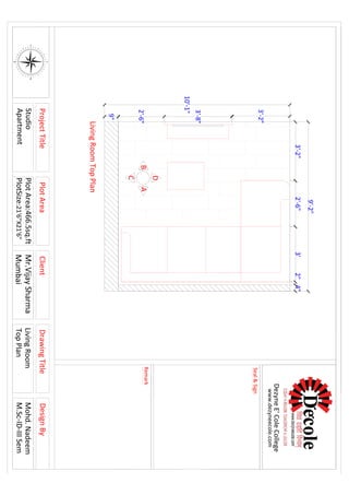 3'-2"
3'-8"
2'-6"
9"
10'-1"
4"2"3'2'-6"3'-2"
9'-2"
D
C
BA
90
120
150
180
210
240
270
300
330
0
30
60
EW
N
S
80
70
50
4O
20
10350
320
310
290
280
260
250
230
220
200
190170
160
140
130
110
100
340
PlotAreaClientDesignBy
DezyneE'ColeCollege
www.dezyneecole.com
Seal&Sign
Remark
ProjectTitleDrawingTitle
LivingRoomTopPlan
LivingRoom
TopPlan
PlotArea:466.5sq.ft
PlotSize:21'6"X21'6"
Studio
Apartment
Mohd.Nadeem
M.Sc-ID-IIISem
Mr.VijaySharma
Mumbai
 