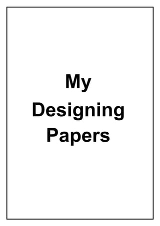 My
Designing
Papers
 