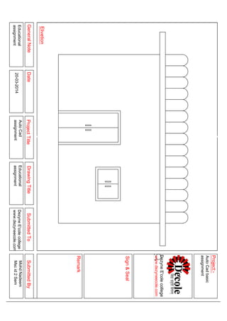 GeneralNoteDateProjectTitleDrawingTitleSubmittedToSubmittedBy
Elivetion
Sign&Seal
Project:-
Remark
Educational
assignment
Educational
assignment
DezyneE'colecollege
www.dezyneecole.com
MohdNadeem
Mscid2Sem
AutoCadbasic
assignment
DezyneE'colecollege
www.dezyneecole.com
AutoCad
assignment20-03-2014
 