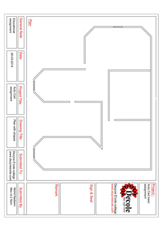 GeneralNoteDateProjectTitleDrawingTitleSubmittedToSubmittedBy
Plan
Sign&Seal
Project:-
Remark
Educational
assignment
PlanwithshapesDezyneE'colecollege
www.dezyneecole.com
MohdNadeem
Mscid2Sem
AutoCadbasic
assignment
AutoCad
assignment26-03-2014
DezyneE'colecollege
www.dezyneecole.com
 