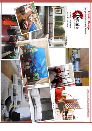 InteriorDesignTopic:-LivingRoomCollarge
DesignDevelopmentProcess
Mohd.Nadeem
MSc.ID-2Sem.
 