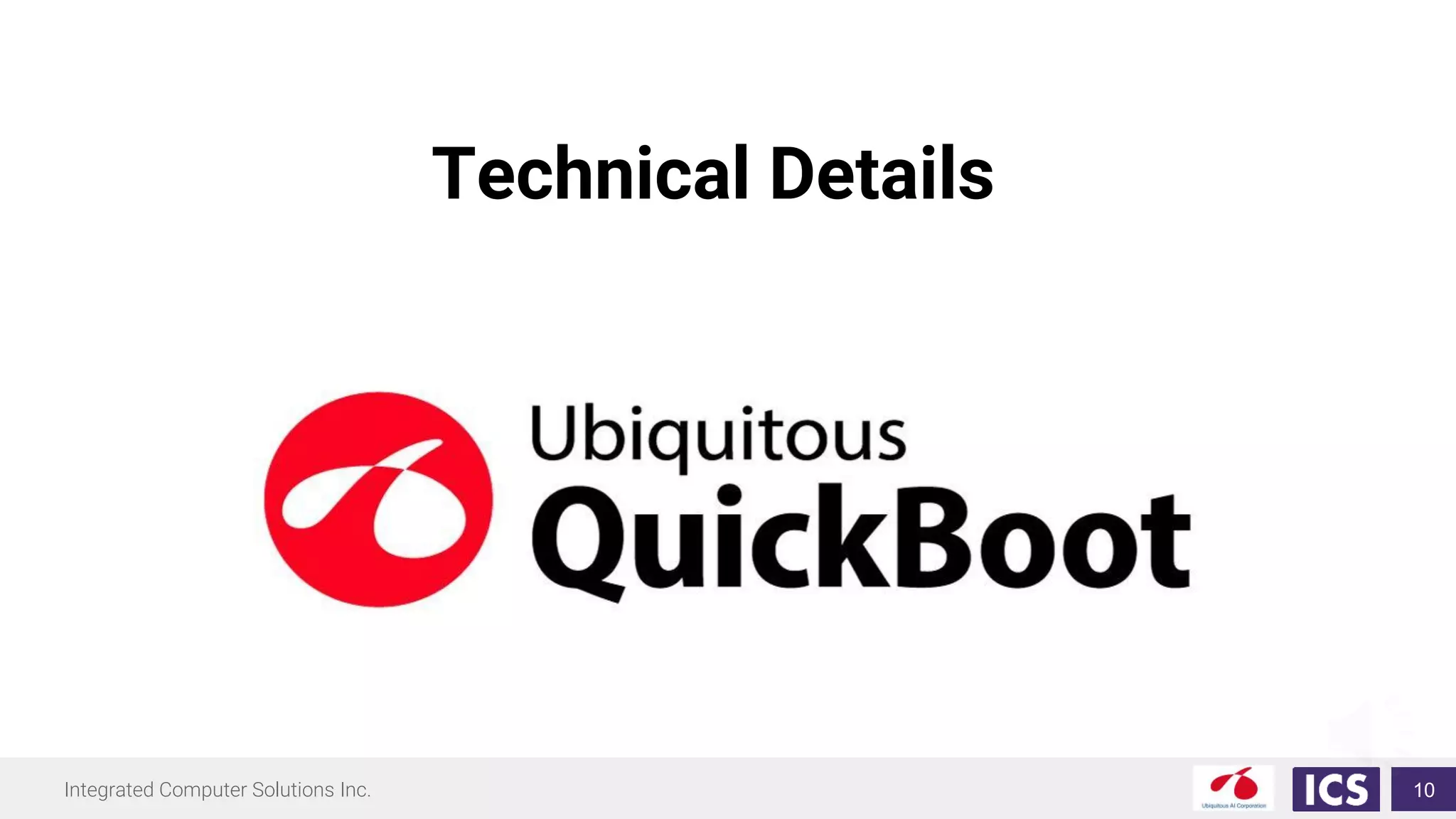 Integrated Computer Solutions Inc.
Technical Details
10
 