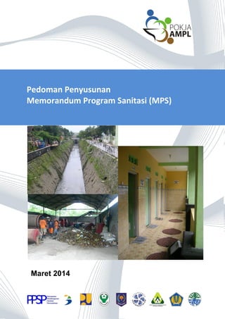 Pedoman Penyusunan MPS 1
Maret 2014
Pedoman Penyusunan
Memorandum Program Sanitasi (MPS)
 