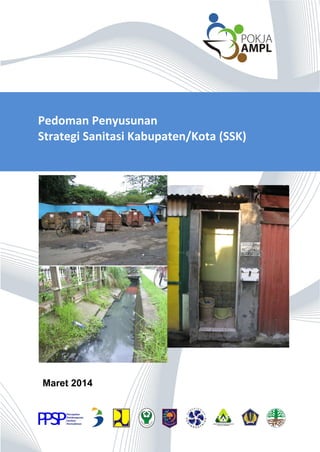 Pedoman Penyusunan
Strategi Sanitasi Kabupaten/Kota (SSK)
Maret 2014
 