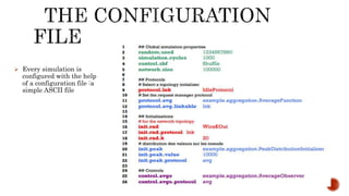  Every simulation is
configured with the help
of a configuration file :a
simple ASCII file
 