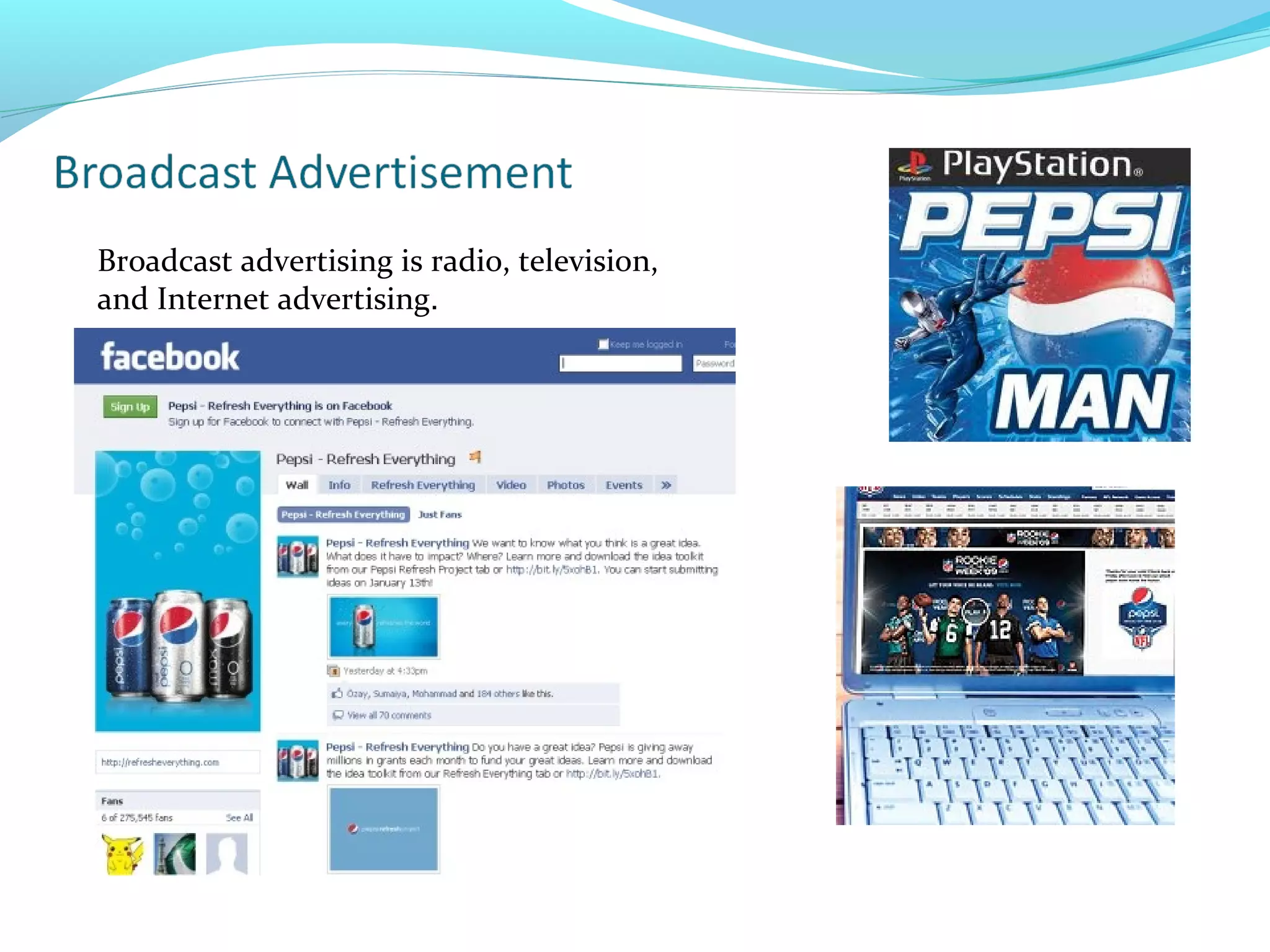 Broadcast advertising is radio, television,
and Internet advertising. 

 