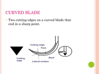 CURVED BLADE
○ Two cutting edges on a curved blade that
end in a sharp point.
 