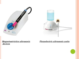 Magnetostrictive ultrasonic
devices
Piezoelectric ultrasonic units
 