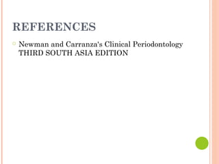 REFERENCES
○ Newman and Carranza's Clinical Periodontology
THIRD SOUTH ASIA EDITION
 