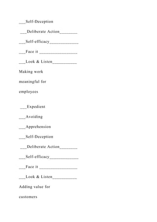 ___Self-Deception
___Deliberate Action________
___Self-efficacy_____________
___Face it _________________
___Look & Listen___________
Making work
meaningful for
employees
___Expedient
___Avoiding
___Apprehension
___Self-Deception
___Deliberate Action________
___Self-efficacy_____________
___Face it _________________
___Look & Listen___________
Adding value for
customers
 