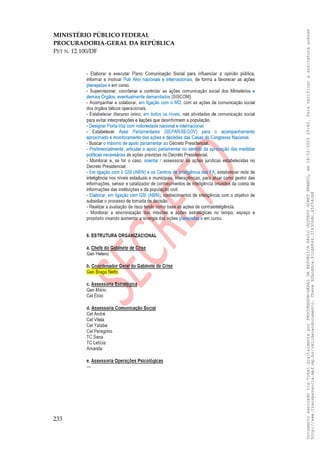 MINISTÉRIO PÚBLICO FEDERAL
PROCURADORIA-GERAL DA REPÚBLICA
PET N. 12.100/DF
233
Documento
assinado
via
Token
digitalmente
por
PROCURADOR-GERAL
DA
REPUBLICA
PAULO
GUSTAVO
GONET
BRANCO,
em
18/02/2025
20:42.
Para
verificar
a
assinatura
acesse
http://www.transparencia.mpf.mp.br/validacaodocumento.
Chave
92bcd6ca.61cd6846.314306dc.65254cb8
 