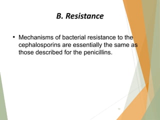 B. Resistance
• Mechanisms of bacterial resistance to the
cephalosporins are essentially the same as
those described for the penicillins.
50
 