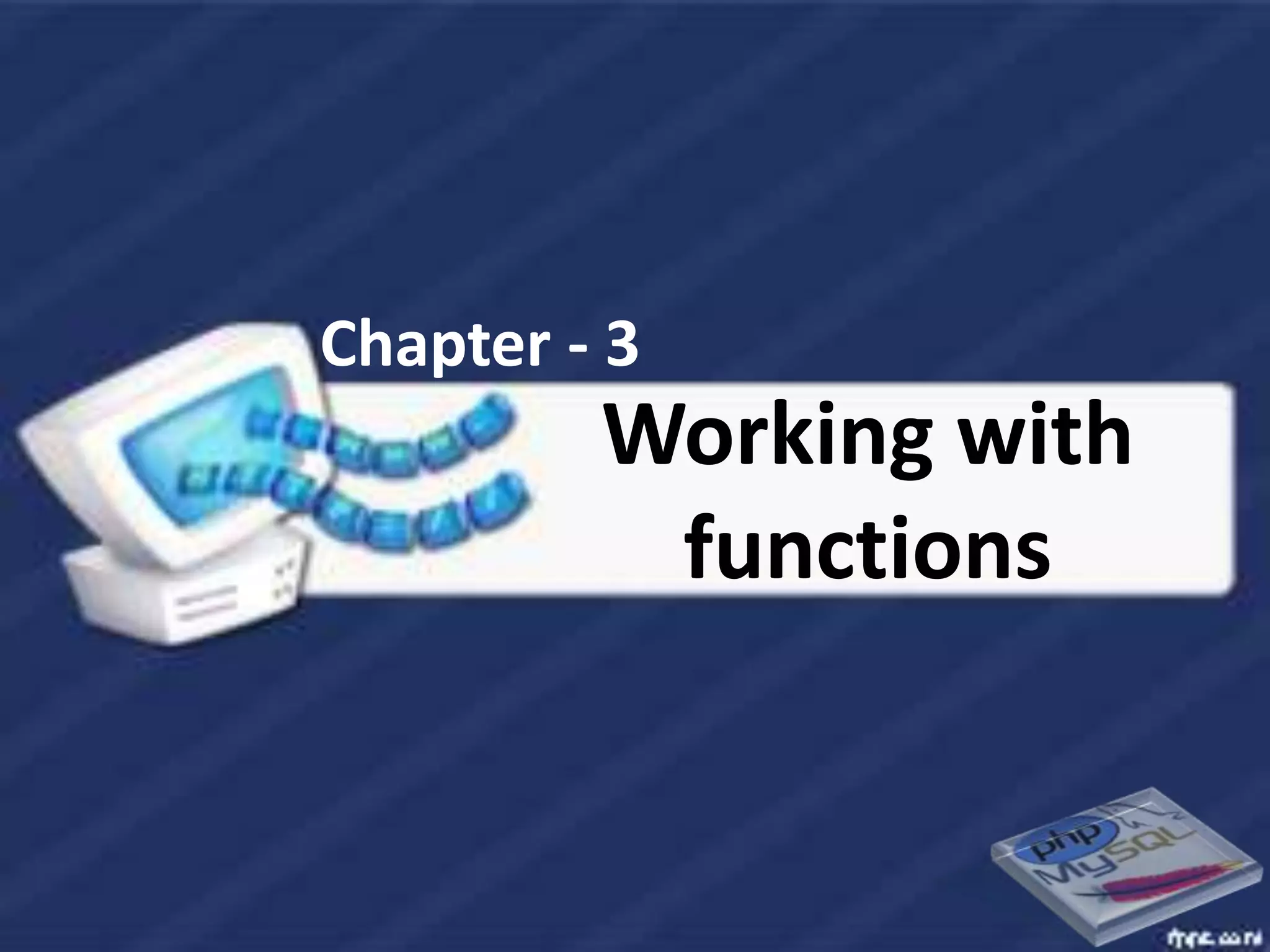 Chapter - 3
         Working with
          functions
 