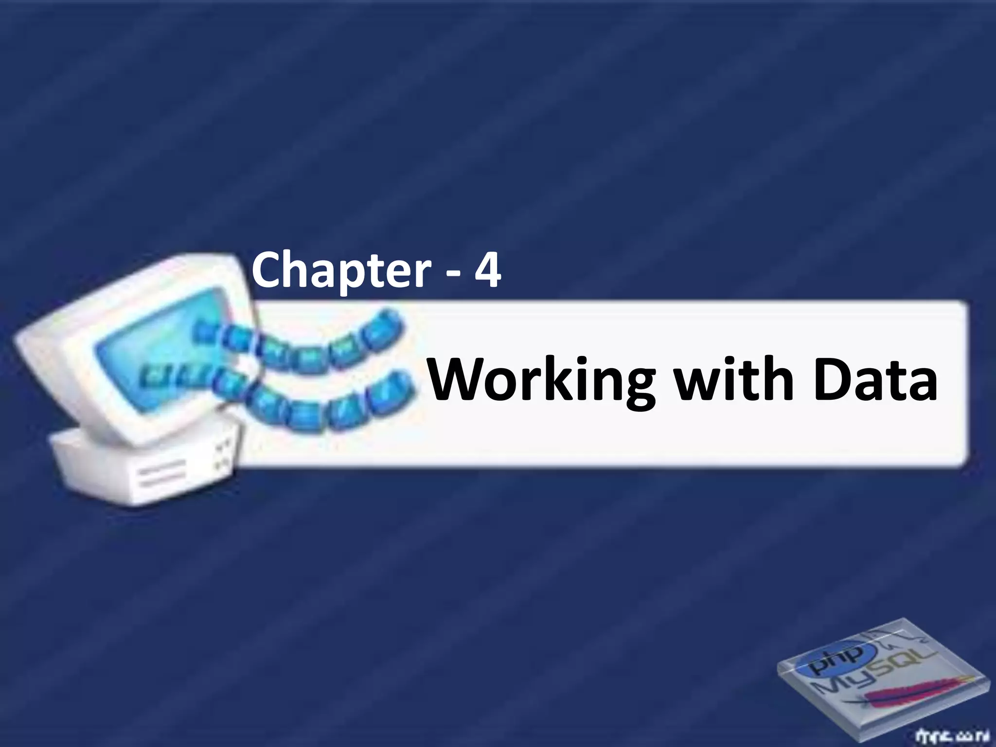 Chapter - 4

       Working with Data
 