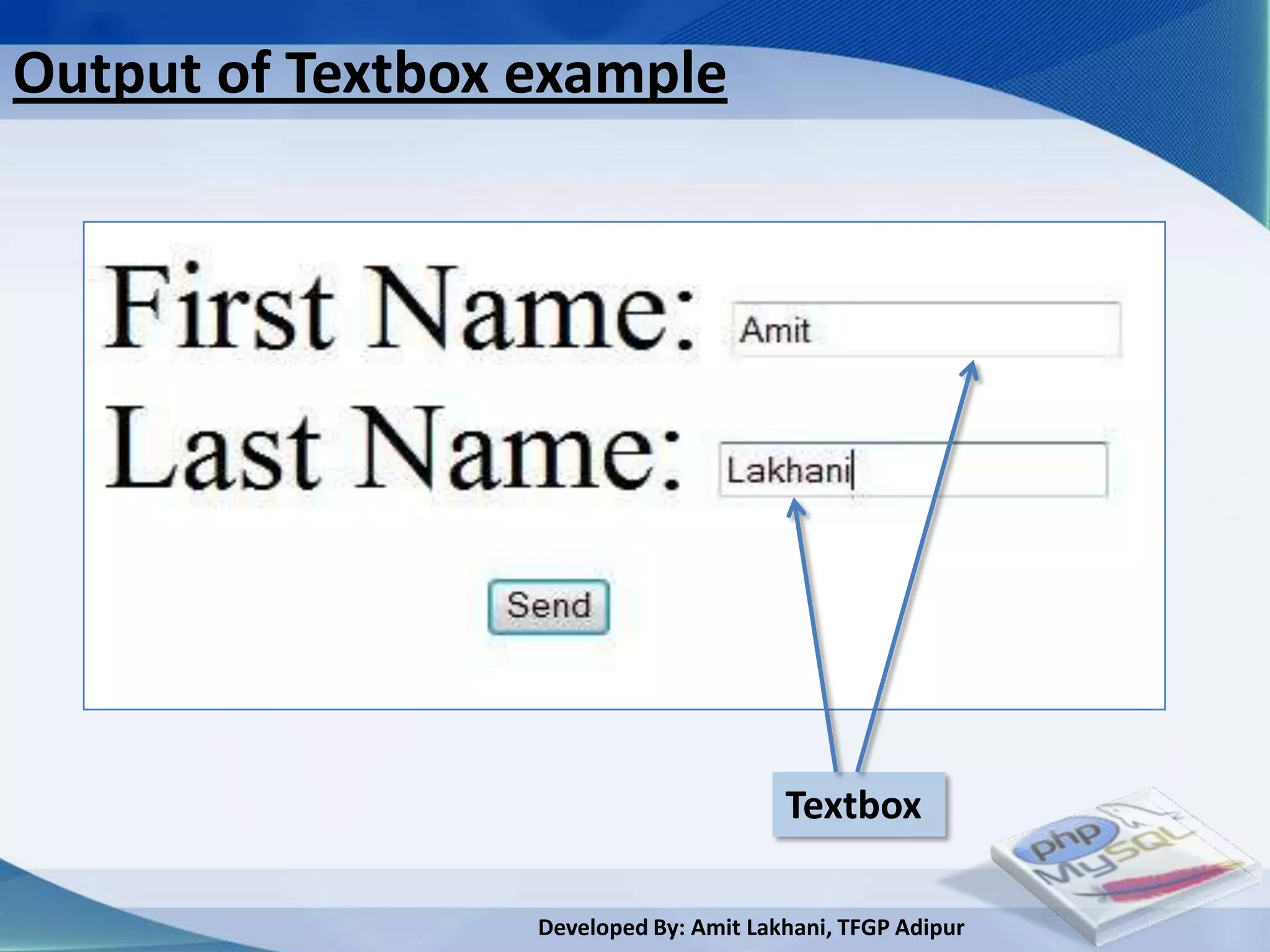 Output of Textbox example




                                        Textbox

                  Developed By: Amit Lakhani, TFGP Adipur
 