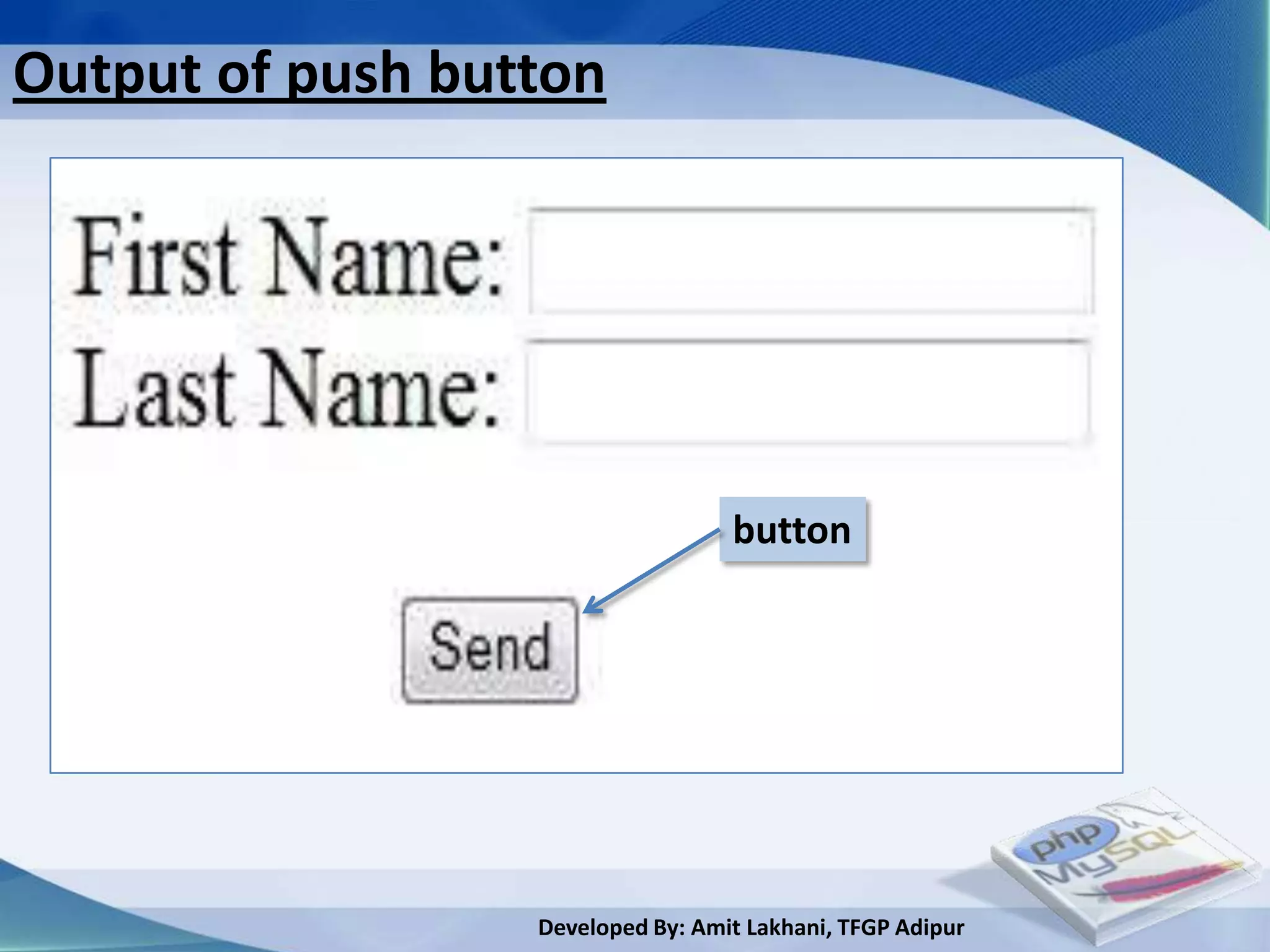 Output of push button




                                   button




                  Developed By: Amit Lakhani, TFGP Adipur
 
