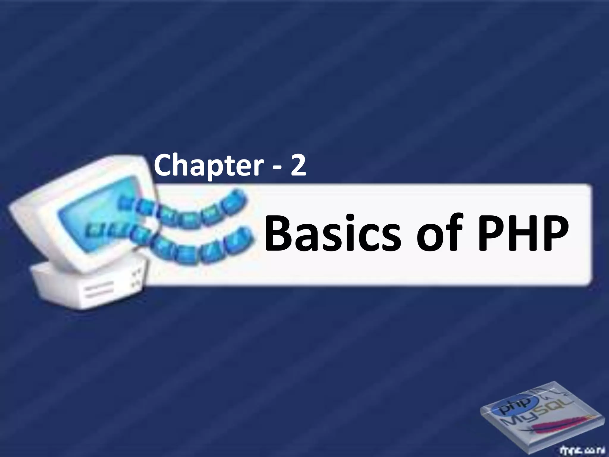Chapter - 2

       Basics of PHP
 