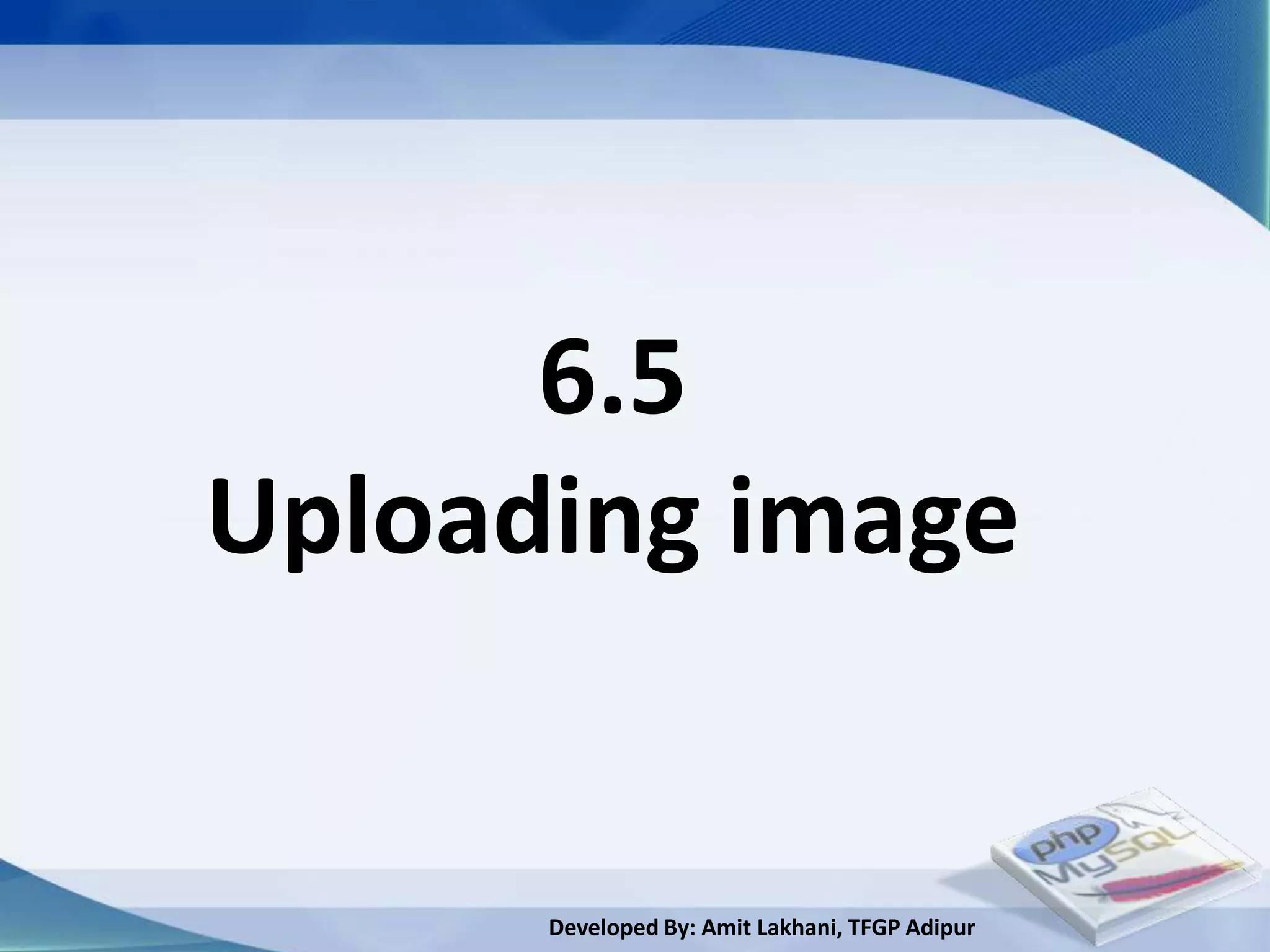 6.5
Uploading image


      Developed By: Amit Lakhani, TFGP Adipur
 