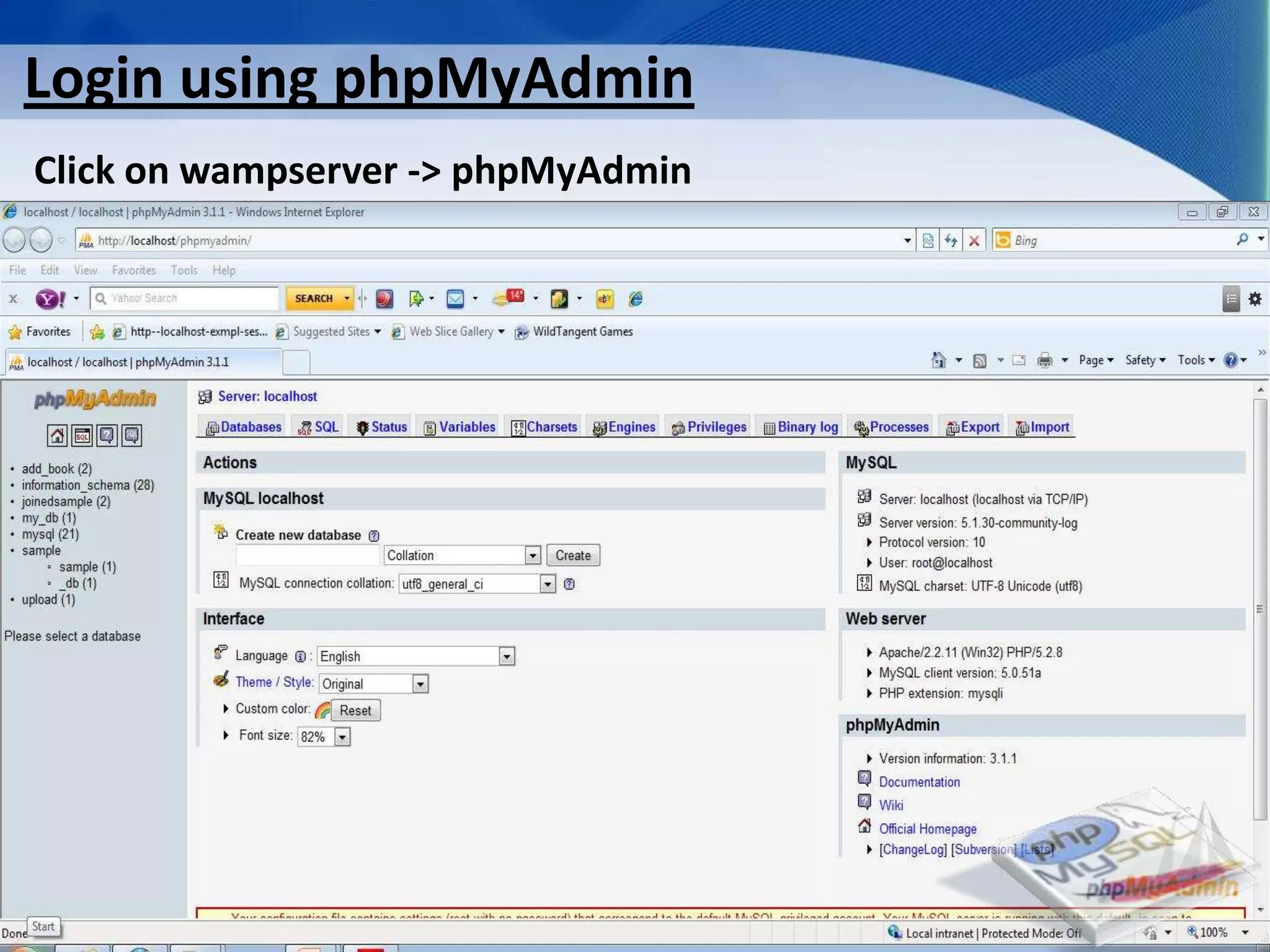 Login using phpMyAdmin
Click on wampserver -> phpMyAdmin




                         Developed By: Amit Lakhani, TFGP Adipur
 