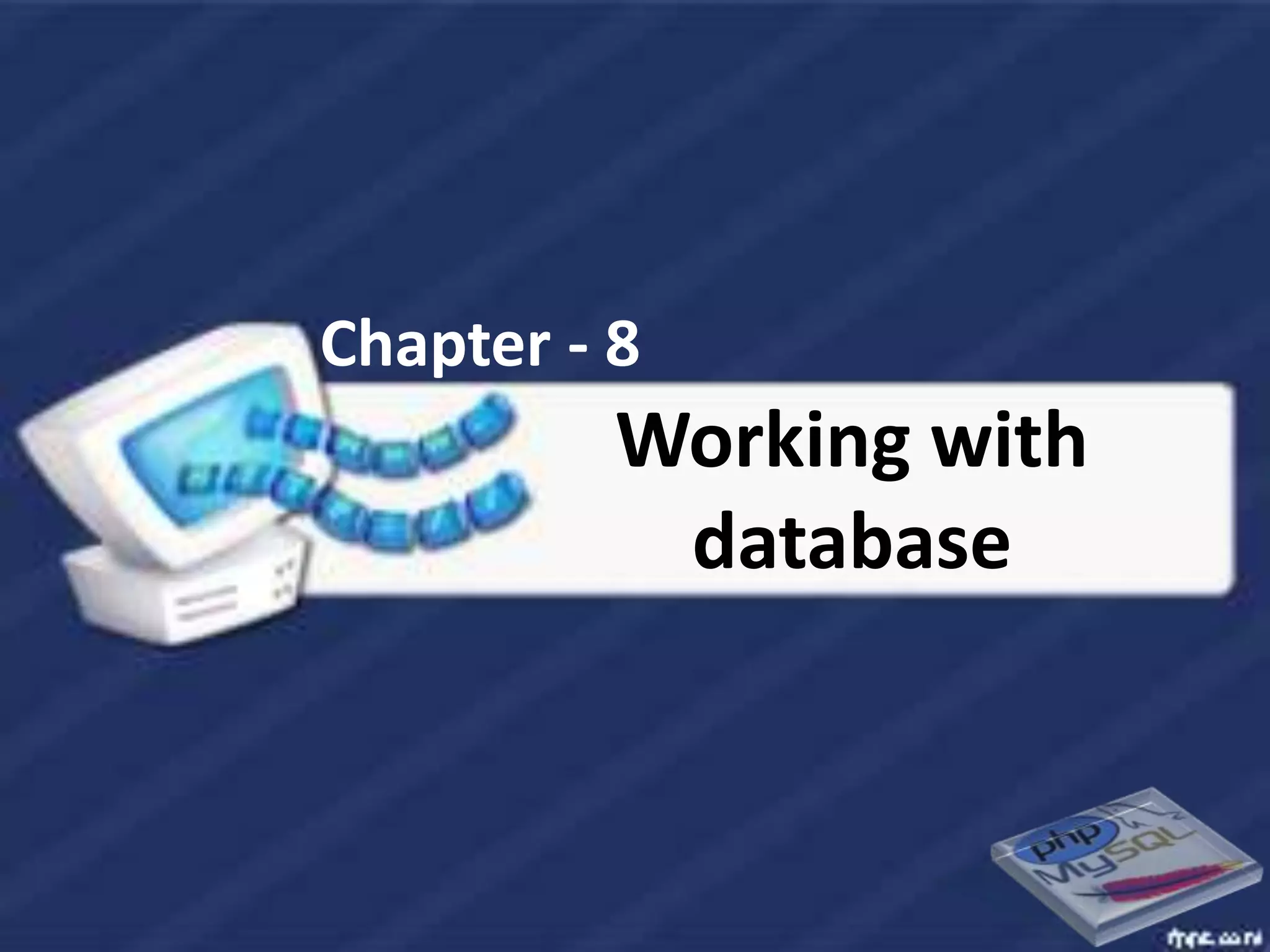 Chapter - 8
          Working with
           database
 