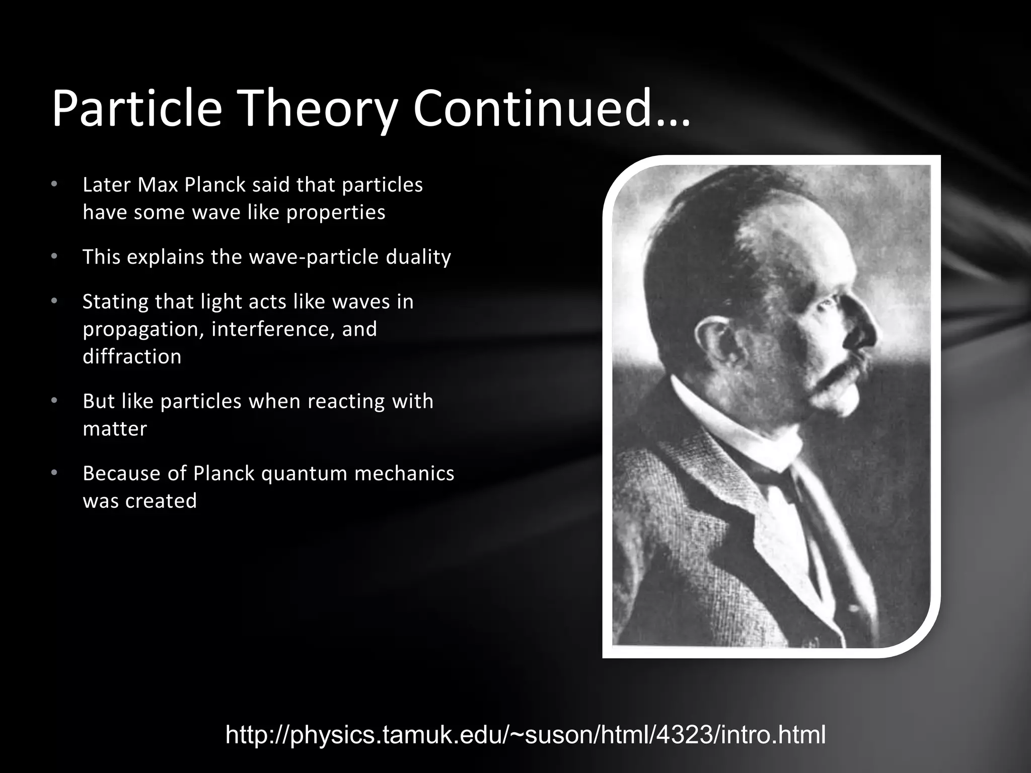 Later Max Planck said that particles have some wave like properties