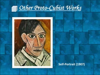 Other Proto-Cubist Works




               Self-Portrait (1907)
 