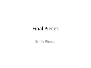Final Pieces
Emily Pinder
 