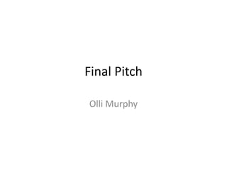Final Pitch
Olli Murphy

 