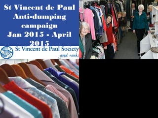 St Vincent de Paul
Anti-dumping
campaign
Jan 2015 - April
2015
1
 