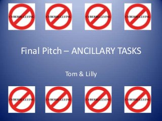 Final Pitch – ANCILLARY TASKS
Tom & Lilly

 