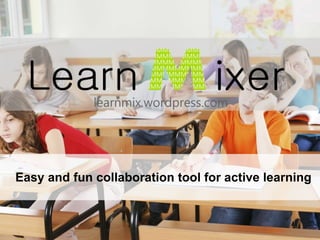 Easy and fun collaboration tool for active learning
 