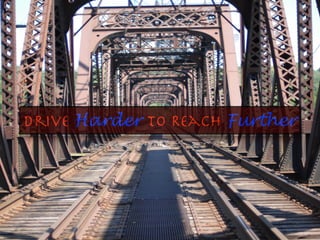 Drive Harder To Reach Further
 