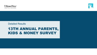 13TH ANNUAL PARENTS,
KIDS & MONEY SURVEY
Detailed Results
 