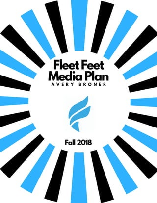 Fleet Feet
Media PlanA V E R Y B R O N E R
Fall 2018
 