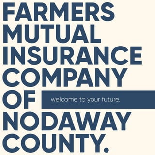 FARMERS
MUTUAL
INSURANCE
COMPANY
OF
NODAWAY
COUNTY.
welcome to your future.
 