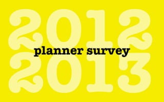 2012
2013
planner survey
 